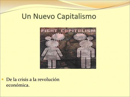 Un Nuevo Capitalismo De la crisis a la revolución económica.