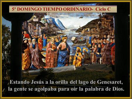24/01/2010 Estando Jesús a la orilla del lago de Genesaret, la gente se agolpaba para oír la palabra de Dios.