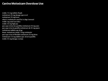 Canine Meloxicam Overdose Use mobic 7.5 mg tablets lloyds meloxicam 15 mg dosage que es el meloxicam 15 mg krem what is meloxicam used for in dogs iannuzzi.