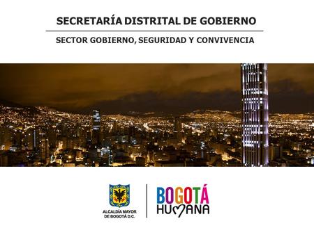 SECRETARÍA DISTRITAL DE GOBIERNO SECTOR GOBIERNO, SEGURIDAD Y CONVIVENCIA.