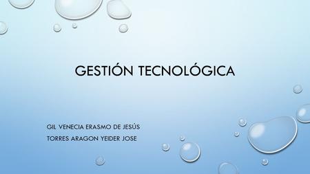 GESTIÓN TECNOLÓGICA GIL VENECIA ERASMO DE JESÚS TORRES ARAGON YEIDER JOSE.