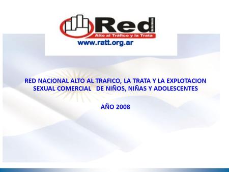 RED NACIONAL ALTO AL TRAFICO, LA TRATA Y LA EXPLOTACION SEXUAL COMERCIAL DE NIÑOS, NIÑAS Y ADOLESCENTES AÑO 2008.