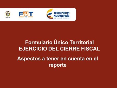 Que es el FUT El Formulario Único Territorial recolecta información sobre la ejecución presupuestal de ingresos y gastos y demás información oficial básica.