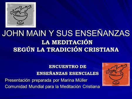 JOHN MAIN Y SUS ENSEÑANZAS LA MEDITACIÓN SEGÚN LA TRADICIÓN CRISTIANA