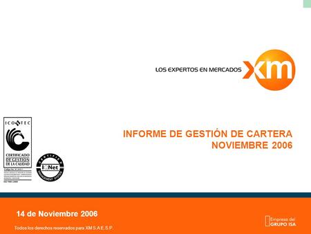 Todos los derechos reservados para XM S.A E.S.P. INFORME DE GESTIÓN DE CARTERA NOVIEMBRE 2006 14 de Noviembre 2006.