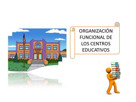 ORGANIZACIÓN FUNCIONAL DE LOS CENTROS EDUCATIVOS