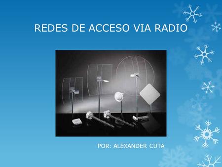 REDES DE ACCESO VIA RADIO POR: ALEXANDER CUTA. REDES DE ACCESO VIA RADIO Es aquella parte de la red de comunicaciones que conecta a los usuarios finales.
