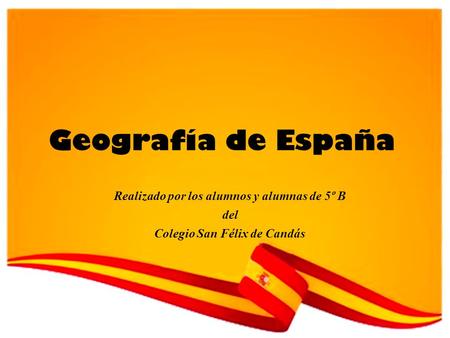 Geografía de España Realizado por los alumnos y alumnas de 5º B del