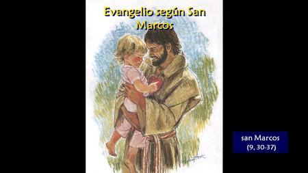 Evangelio según San Marcos san Marcos (9, 30-37)