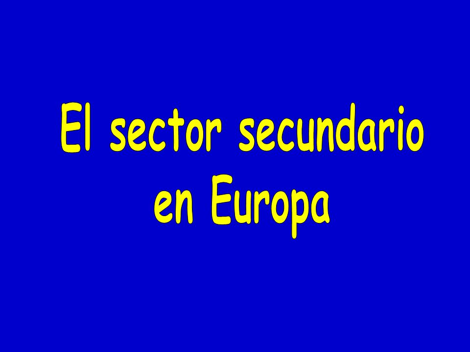 Resultado de imagen de EL SECTOR SECUNDARIO EN EUROPA