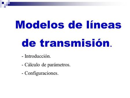 Sistemas de Energía y Equipos Eléctricos Dr.-Ing. Rodrigo Palma Behnke Depto. de Ingeniería Eléctrica EL4103, Universidad de Chile / 2012 Modelos de líneas.
