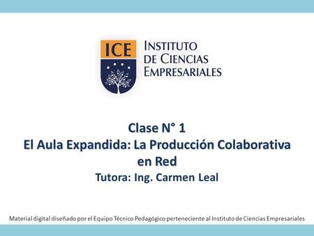 Clase N° 1 El Aula Expandida: La Producción Colaborativa en Red Clase N° 1 El Aula Expandida: La Producción Colaborativa en Red Tutora: Ing. Carmen Leal.