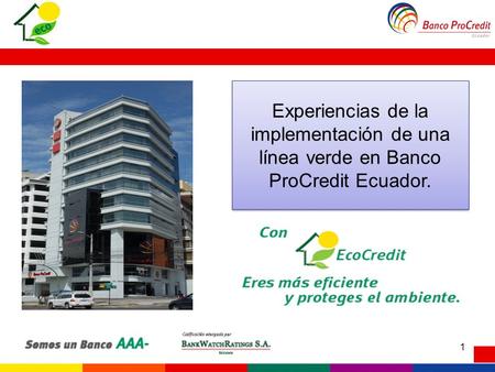 Marzo 2012 1 Experiencias de la implementación de una línea verde en Banco ProCredit Ecuador.