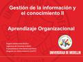 Gestión de la información y el conocimiento II Ángela Valderrama Muñoz Ingeniera de Sistemas (UdeA) Especialista en Alta Gerencia(UdeA) Magister en Administración.