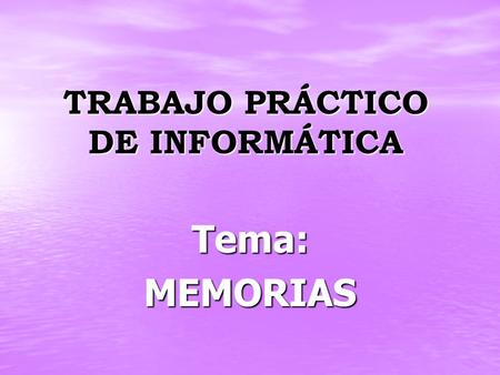 TRABAJO PRÁCTICO DE INFORMÁTICA Tema:MEMORIAS. INTEGRANTES DEL GRUPO: GRECO-CRUZ-LUNA IPCC 1º2 A TURNO: NOCHE 2009 PROFESOR: LEONEL CANTELI.