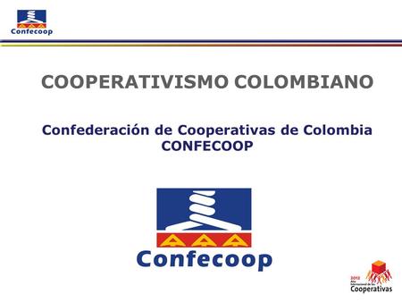 COOPERATIVISMO COLOMBIANO Confederación de Cooperativas de Colombia CONFECOOP.