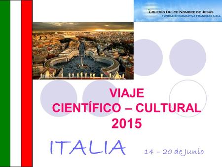 VIAJE CIENTÍFICO – CULTURAL 2015 ITALIA 14 – 20 de Junio.