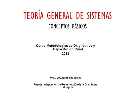 Curso Metodologìas de Diagnóstico y Capacitación Rural 2013 Prof. Leonardo Granados Fuente: adaptacion de Presentación de la Dra. Sayra Munguia.
