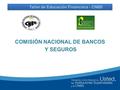 COMISIÓN NACIONAL DE BANCOS Y SEGUROS Taller de Educación Financiera - CNBS.