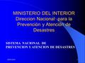 28/05/20161 MINISTERIO DEL INTERIOR Direccion Nacional para la Prevención y Atención de Desastres SISTEMA NACIONAL DE PREVENCION Y ATENCION DE DESASTRES.
