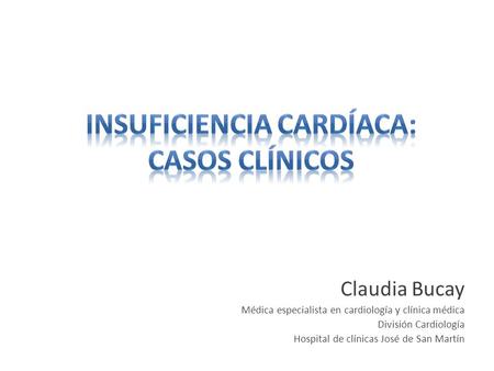 Claudia Bucay Médica especialista en cardiología y clínica médica División Cardiología Hospital de clínicas José de San Martín.