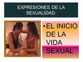 EXPRESIONES DE LA SEXUALIDAD.