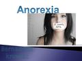 La anorexia consiste en un trastorno de la conducta alimentaria (TAC) que supone una pérdida de peso provocada por el propio enfermo y lleva a un estado.