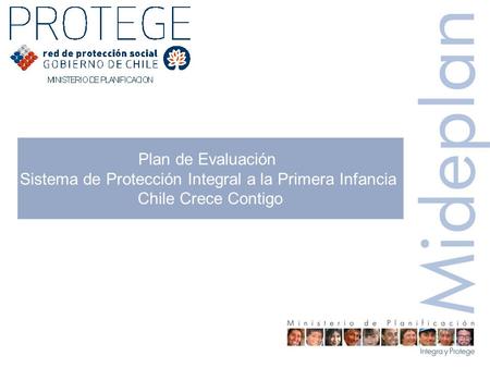 Plan de Evaluación Sistema de Protección Integral a la Primera Infancia Chile Crece Contigo.