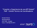 “Creación y Experiencia de una AFP Estatal” FIAP - Comité Técnico de Coordinadores Gonzalo Falcone Gerente General AFAP SURA - Uruguay Cusco, 14 de Mayo.