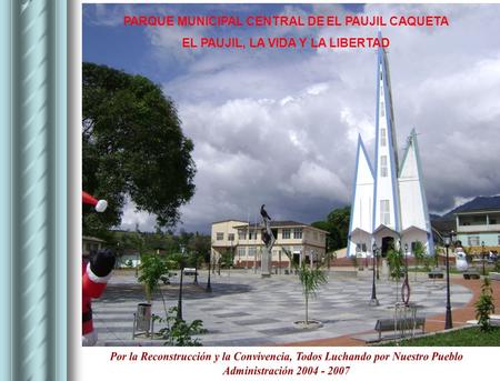 PARQUE MUNICIPAL CENTRAL DE EL PAUJIL CAQUETA EL PAUJIL, LA VIDA Y LA LIBERTAD.