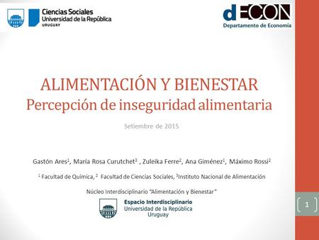 ALIMENTACIÓN Y BIENESTAR Percepción de inseguridad alimentaria Setiembre de 2015 1 Gastón Ares 1, María Rosa Curutchet 3, Zuleika Ferre 2, Ana Giménez.