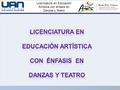 Licenciatura en Educación Artística con énfasis en Danzas y Teatro.
