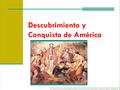 Descubrimiento y Conquista de América Material de estudio preparado por los profesores Maximiliano Ledea y Melvin Velásquez.