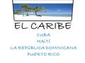 EL CARIBE CUBA HAiTí LA REPúBLICA DOMINICANA PUERTO RICO.