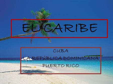 EL CARIBE CUBA LA REPúBLICA DOMINICANA PUERTO RICO.