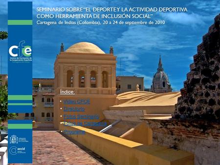 Índice: SEMINARIO SOBRE “EL DEPORTE Y LA ACTIVIDAD DEPORTIVA COMO HERRAMIENTA DE INCLUSIÓN SOCIAL” Cartagena de Indias (Colombia), 20 a 24 de septiembre.