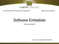Software Embebido Software de Diseño Ingeniería de SoftwareUnidad Académica Profesional Tianguistenco M. C. Rocío Elizabeth Pulido Alba.