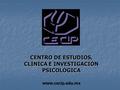CENTRO DE ESTUDIOS, CLÍNICA E INVESTIGACIÓN PSICOLÓGICA www.cecip.edu.mx.