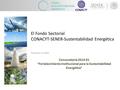 El Fondo Sectorial CONACYT-SENER-Sustentabilidad Energética Presenta el taller: Convocatoria 2014-01 “Fortalecimiento Institucional para la Sustentabilidad.