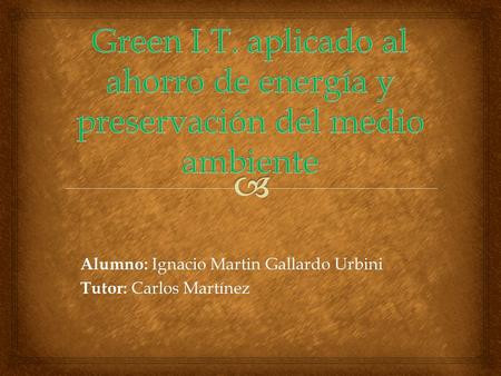 Alumno: Ignacio Martin Gallardo Urbini Tutor: Carlos Martínez.