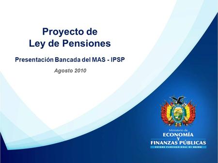 Proyecto de Ley de Pensiones Presentación Bancada del MAS - IPSP Agosto 2010.