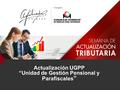 Actualización UGPP “Unidad de Gestión Pensional y Parafiscales ”