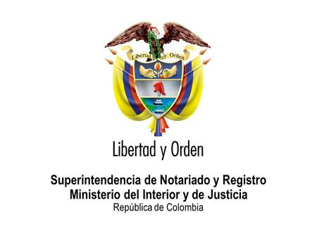 Superintendencia de Notariado y Registro Ministerio del Interior y de Justicia República de Colombia.
