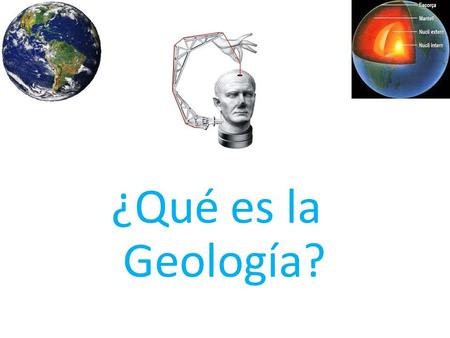 ¿Qué es la Geología?. La Geología es la ciencia que estudia la forma interior y exterior de nuestro planeta, la naturaleza de las materias que lo componen.