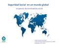 Seguridad Social en un mundo global Adolfo Jiménez Fernández Curso de Derecho Internacional de SS. CMISS Montevideo, 26-11-2012 exigencia de coordinación.