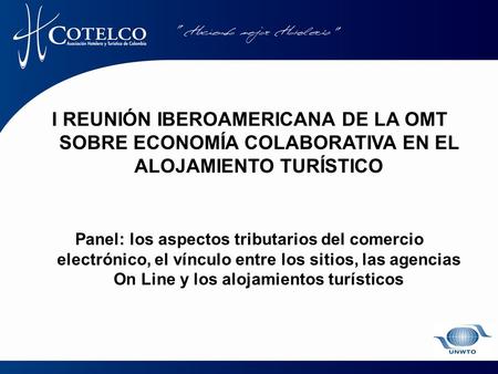 I REUNIÓN IBEROAMERICANA DE LA OMT SOBRE ECONOMÍA COLABORATIVA EN EL ALOJAMIENTO TURÍSTICO Panel: los aspectos tributarios del comercio electrónico, el.