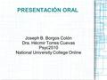 PRESENTACIÓN ORAL Joseph B. Borgos Colón Dra. Hécmir Torres Cuevas Psyc2510 National University College Online.