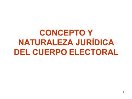 CONCEPTO Y NATURALEZA JURÍDICA DEL CUERPO ELECTORAL