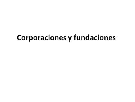 Corporaciones y fundaciones. Índice Derecho de Asociación. Concepto de corporación y fundación. Marco Regulatorio. Diferencias. Constitución.