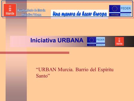 “URBAN Murcia. Barrio del Espíritu Santo” Iniciativa URBANA.